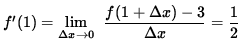 $ f'(1) = \displaystyle {\lim_{\Delta x\to 0} } \; \;\displaystyle { f(1 + \Delta x) - 3 \over {\Delta x} } = \displaystyle{ 1 \over 2 } $