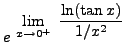 $ \displaystyle{ e^{ \ \displaystyle{ \lim_{x \to 0^+ } \ { \ln (\tan x) \over 1/x^2 } } } } $