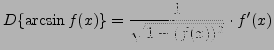$ D \{\arcsin f(x) \} = \displaystyle{1 \over \sqrt{ 1-(f(x))^2 } } \cdot f'(x)$