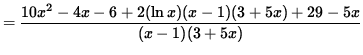 $ = \displaystyle{ 10x^2-4x-6 + 2 (\ln x) (x-1) (3+ 5x) + 29 - 5x \over (x-1) (3+ 5x) } $