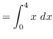 $ = \displaystyle { \int_{0}^{4} x \ dx } $