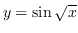 $ y = \sin \sqrt{x} $