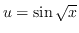 $ u = \sin \sqrt{x} $