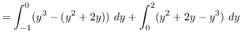 $ = \displaystyle { \int_{-1}^{0} (y^{3} - (y^{2}+2y)) \ dy +
\int_{0}^{2} (y^{2}+2y - y^{3}) \ dy } $