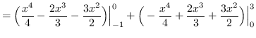 $ = \displaystyle { \Big( \frac{x^{4}}{4} - \frac{2x^{3}}{3} -
\frac{3x^{2}}{2} ...
...\frac{x^{4}}{4}
+ \frac{2x^{3}}{3} + \frac{3x^{2}}{2} \Big) \Big\vert_{0}^{3}} $