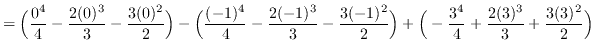 $ = \displaystyle { \Big( \frac{0^{4}}{4} - \frac{2(0)^{3}}{3} -
\frac{3(0)^{2}}...
...ig) + \Big(
-\frac{3^{4}}{4} + \frac{2(3)^{3}}{3} + \frac{3(3)^{2}}{2} \Big) } $