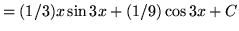 $ =\displaystyle{ (1/3) x \sin{3x} + (1/9) \cos {3x} + C } $