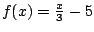 $f(x)=\frac{x}{3}-5$