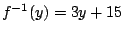 $f^{-1}(y)=3y+15$