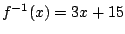 $f^{-1}(x)=3x+15$